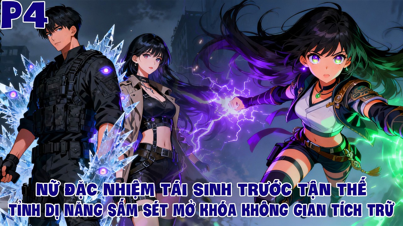 Nữ Đặc Nhiệm Tái Sinh Trước Thế Thức Tỉnh Dị Năng Sấm Sét Mở Khóa Không Gian Tích Tích P4