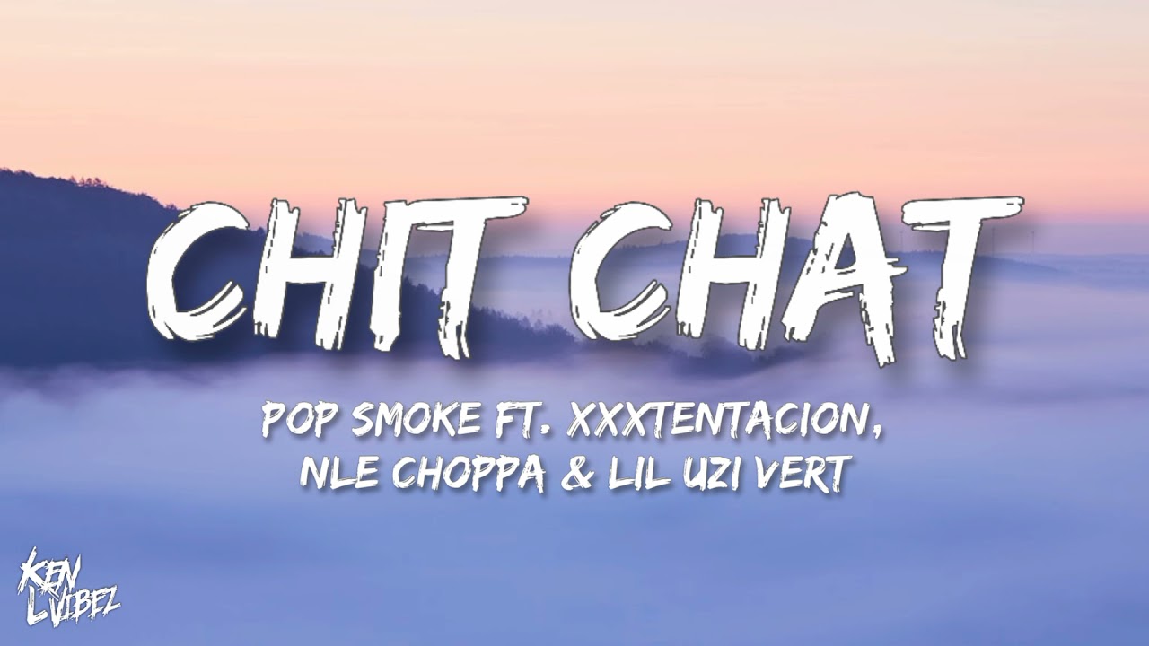 Pop Smoke - Chit Chat ft. XXXTENTACION, NLE Choppa & Lil Uzi Vert (lyrics) [prod by last- dude]