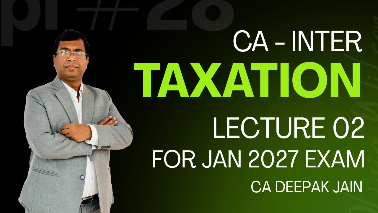 CA INTER || TAXATION || LECTURE 02 || FOR JAN 27 EXAM || CA DEEPAK JAIN