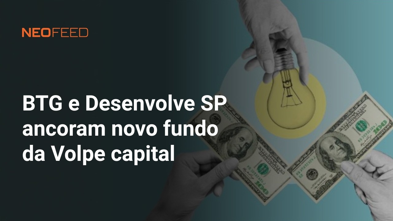 BTG Pactual e Desenvolve SP ancoram segundo fundo de VC da Volpe Capital l NeoFeed