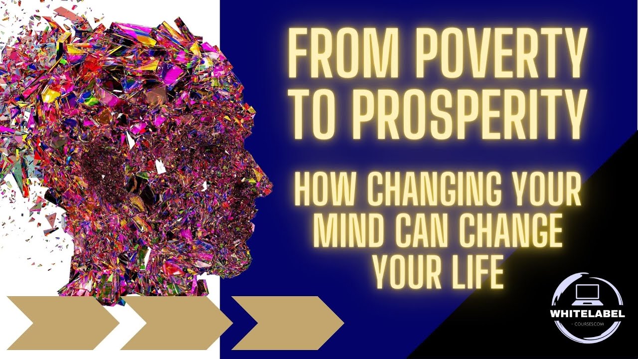 COURSE - From Poverty to Prosperity: How Changing Your Mind can Change Your Life