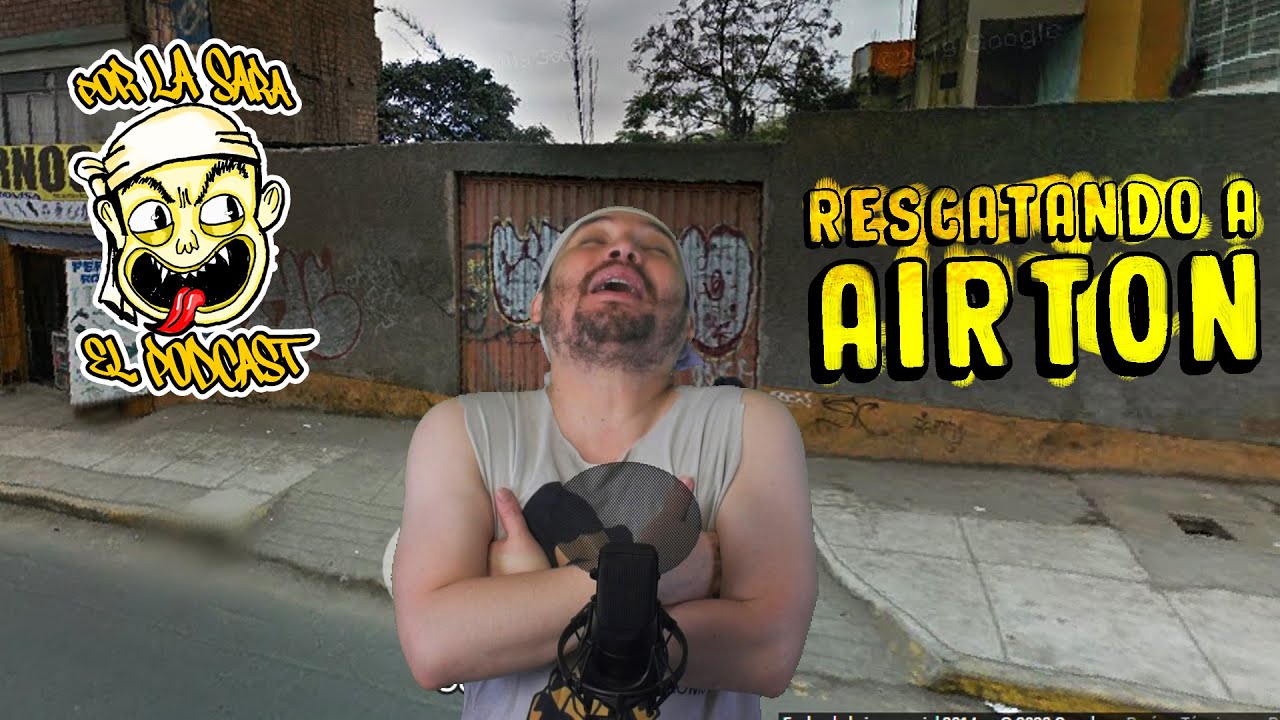 RESCATANDO A AIRTON - POR LA SARA PODCAST - E24 -  #elcacash