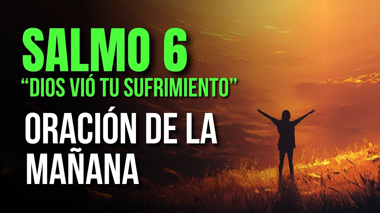 ORACIÓN DE LA MAÑANA Clama por Sanidad y Restauración en la Presencia de Dios | SALMO 6