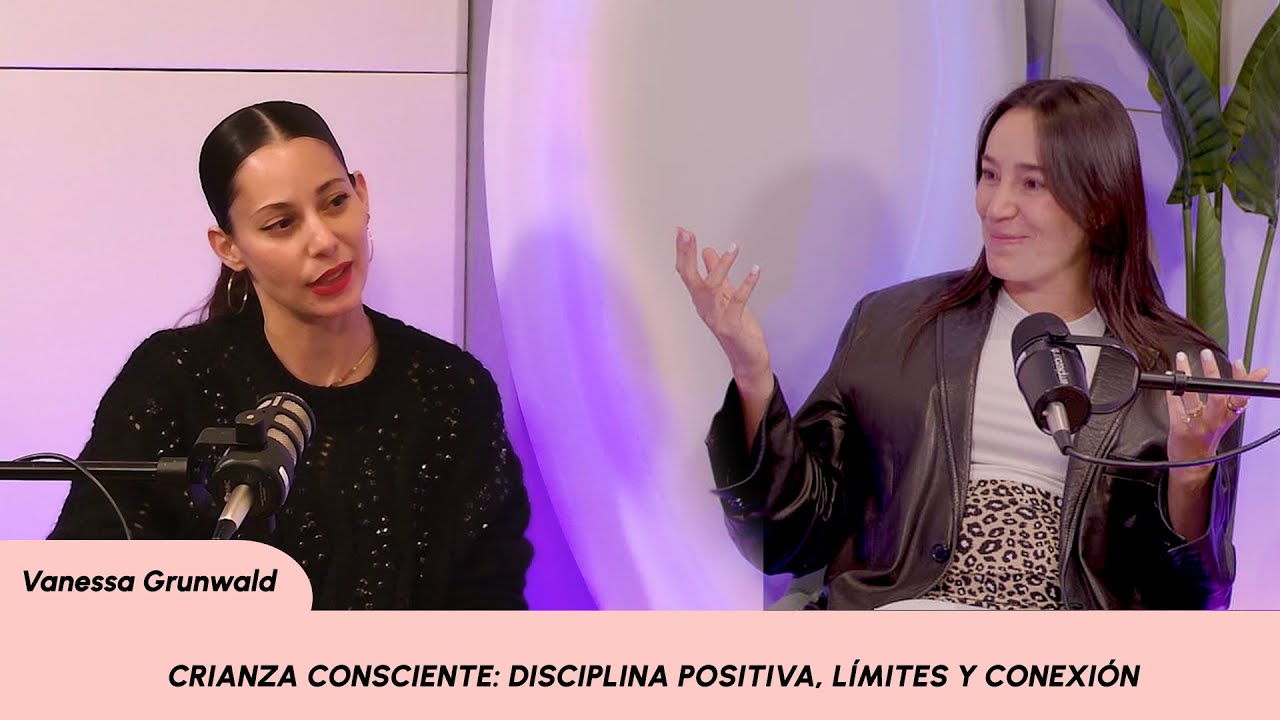 Crianza consciente: disciplina positiva, l&iacute;mites y conexi&oacute;n Ft. Vanessa Grunwald Ep. 111