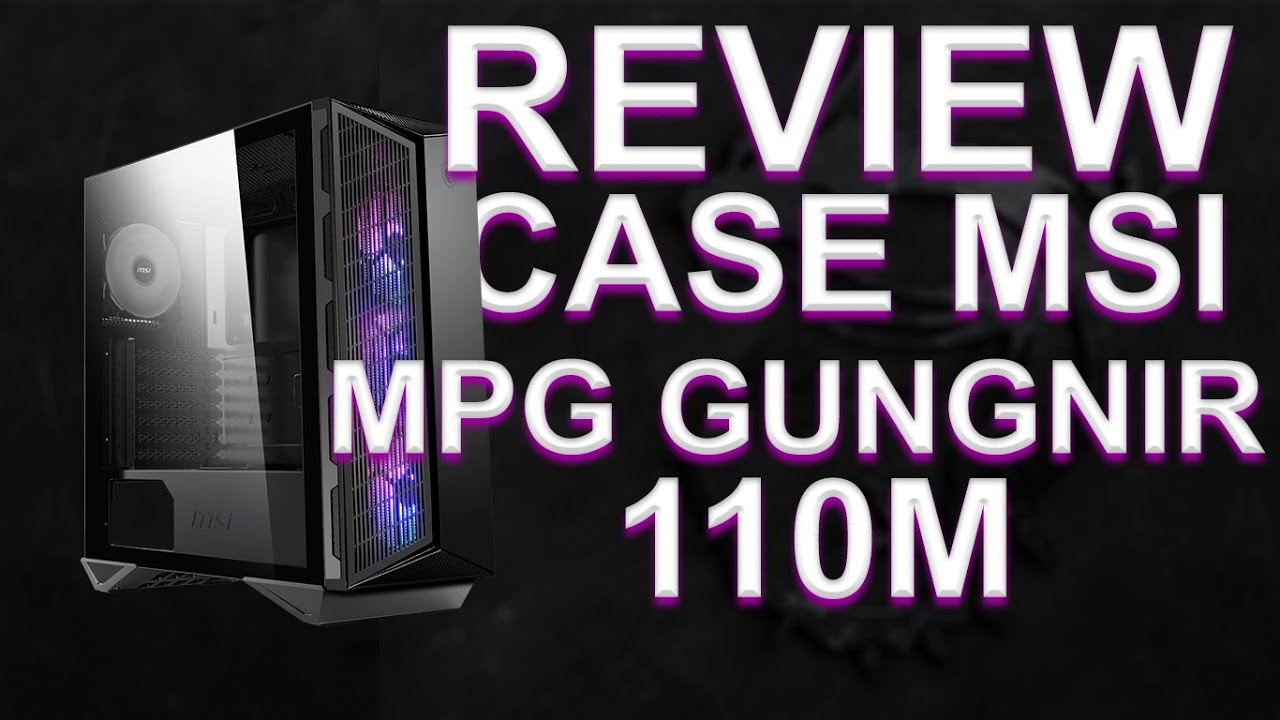 REVIEW CASE MSI MPG GUNGNIR 110M