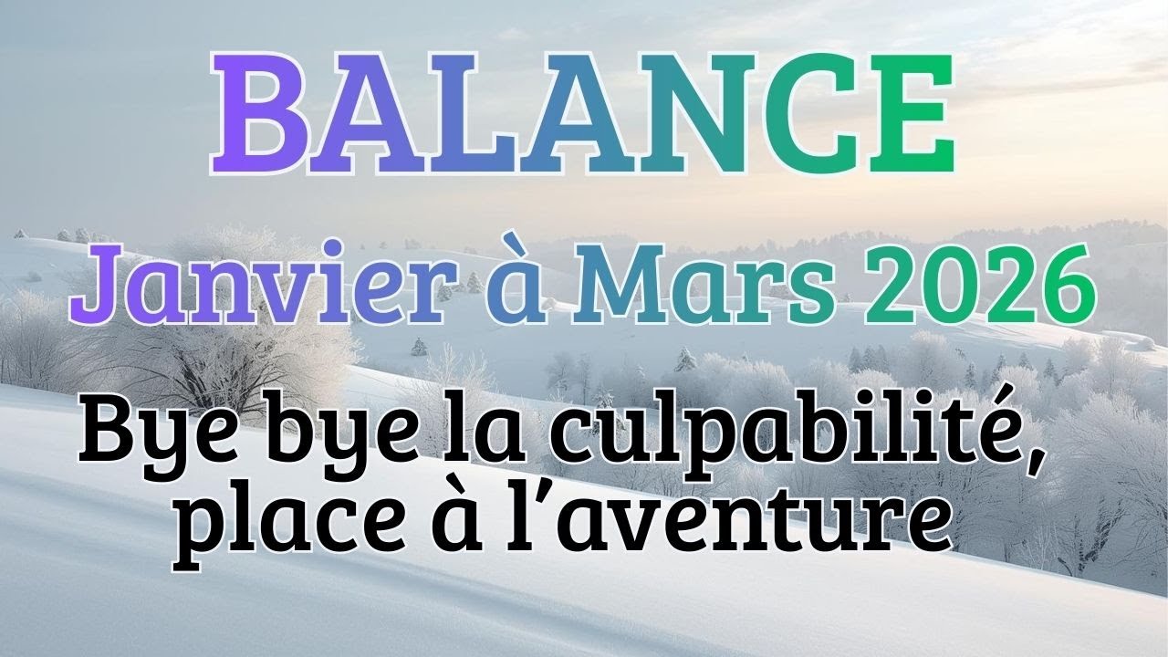 #Balance♎Janvier à Mars Bye bye la culpabilité, place à l’aventure💜