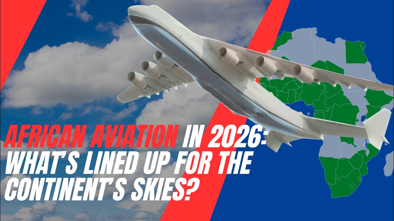 VIDEO 33 African Aviation in 2026 What’s Lined Up for the Continent’s Skies?