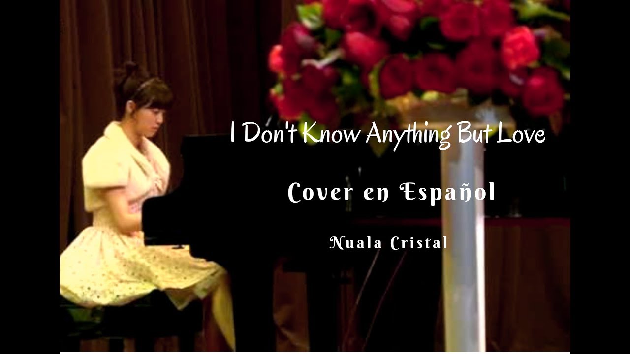 "I Don't Know Anything But Love" Version piano ~Cover español~