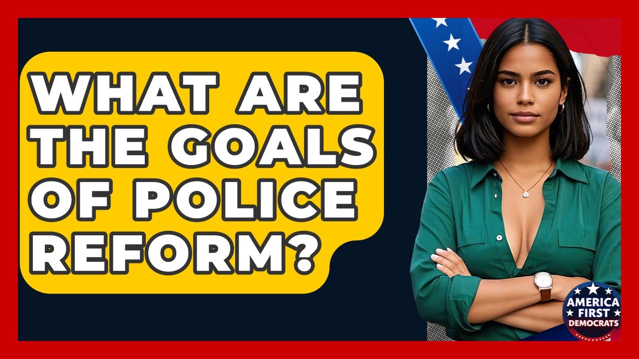 What Are The Goals Of Police Reform? - America First Democrats