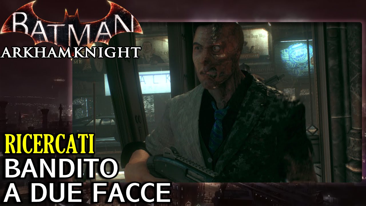 Batman: Arkham Knight (ITA)-Ricercati: Bandito a Due Facce, BOSS Due Facce
