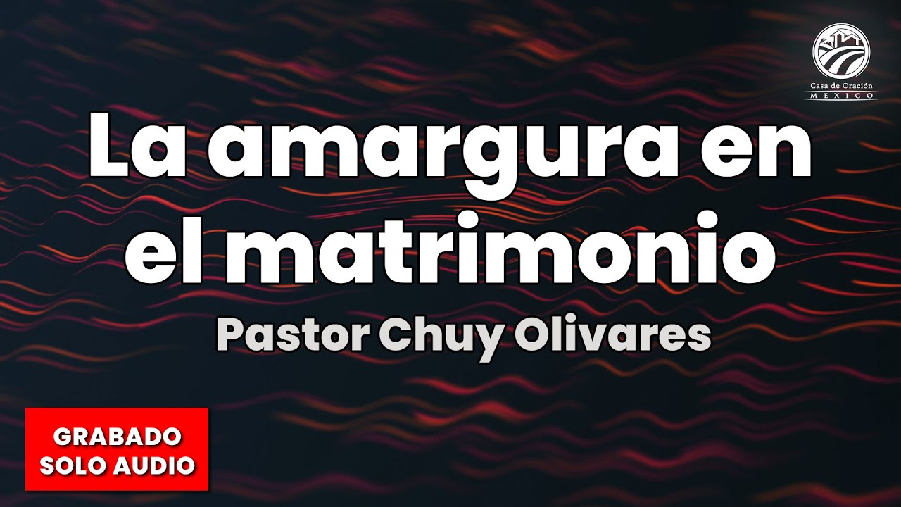 Chuy Olivares - La amargura en el matrimonio