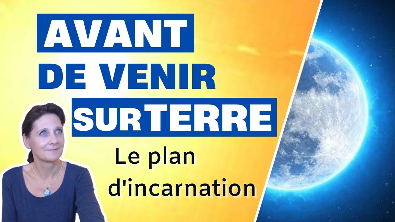 Avant de venir sur terre, on fait notre plan d'incarnation