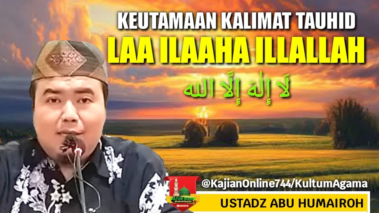 KEAJAIBAN KALIMAT TAUHID LA ILAHA ILLALLAH/USTADZ ABU HUMAIROH @KajianOnline744