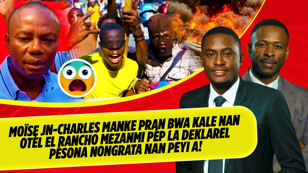 MOÏSE JN CHARLES MANKE PRAN BWA KALE NAN OTÈL EL RANCHO MEZANMI PÈP LA DEKLAREL PÈSONA NONGRATA