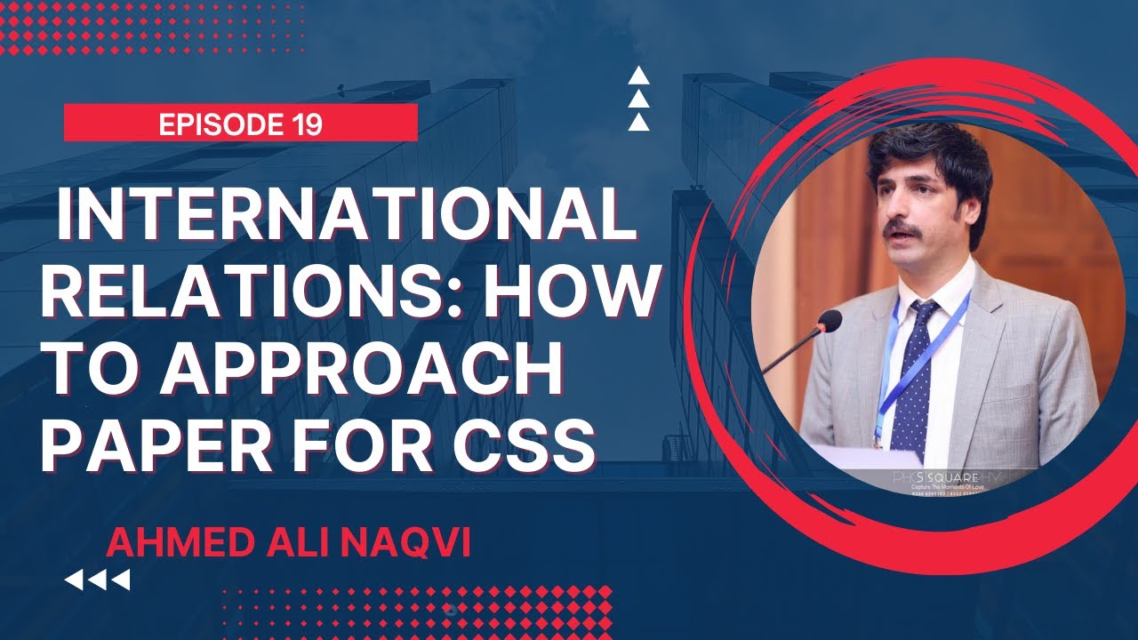 International Relations: How to Approach CSS/PMS Paper   I Ahmed Ali Naqvi  I Episode 19