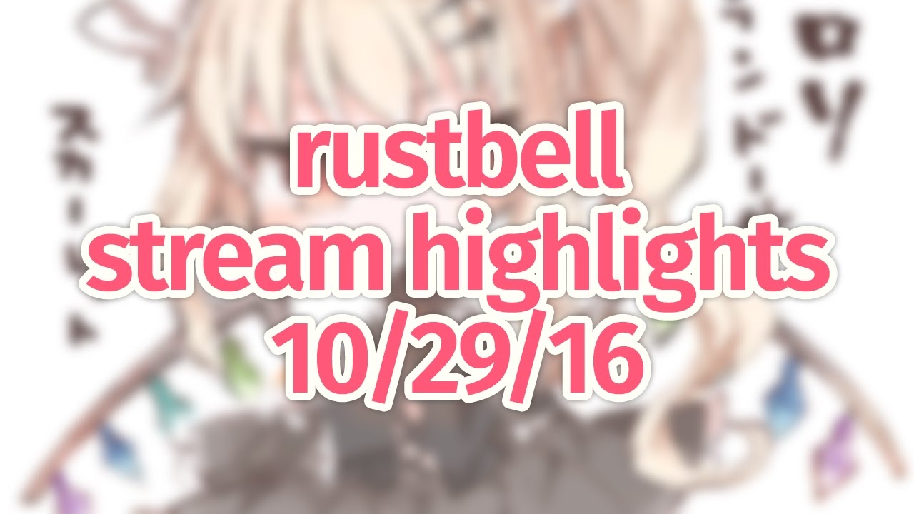 Stream Highlights: rustbell Oct. 29 '16 (6.94* - 8.86*)
