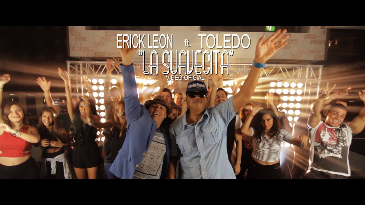 Erick Leon ft.  Toledo -  La Suavecita (VIDEO OFICIAL) 2016