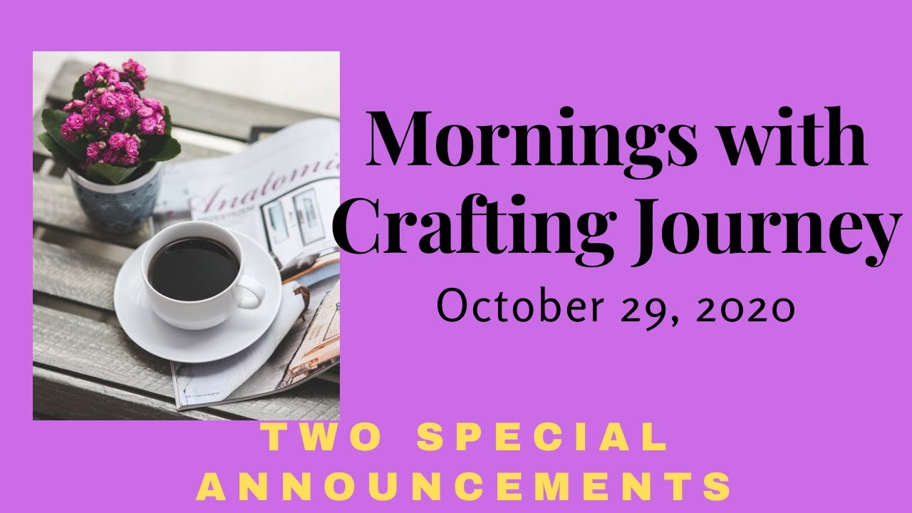 Mornings with Crafting Journey - Two Special Announcements!