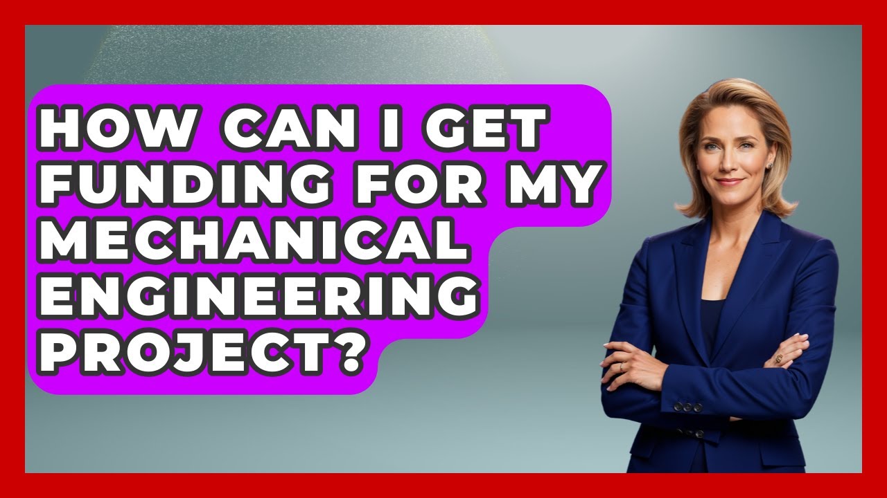 How Can I Get Funding for My Mechanical Engineering Project? - Mechanical Engineering Explained