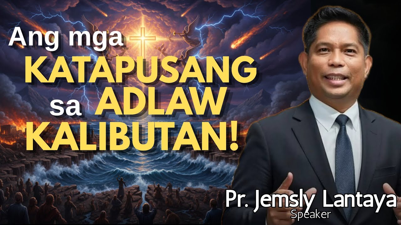 Ang mga KATAPUSANG ADLAW sa KALIBUTAN! - Pastor Jemsly Lantaya