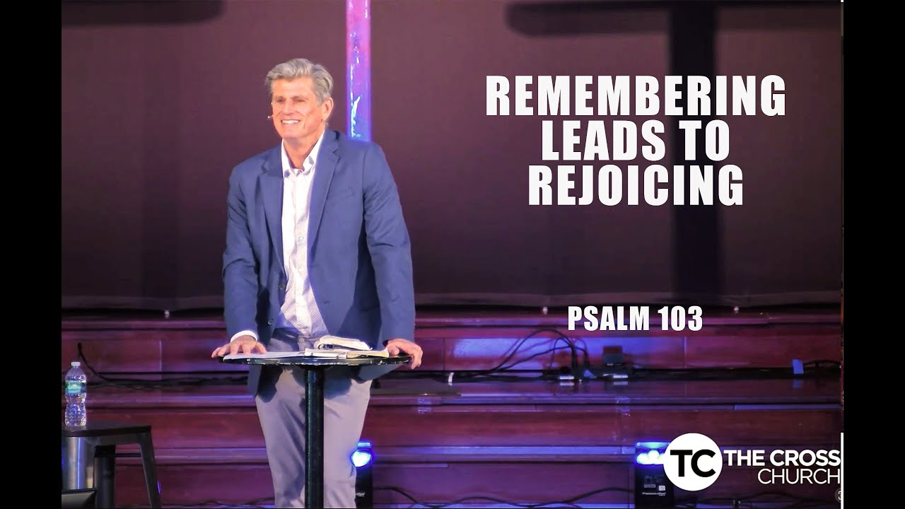 REMEMBERING LEADS TO REJOICING  PSALM 103