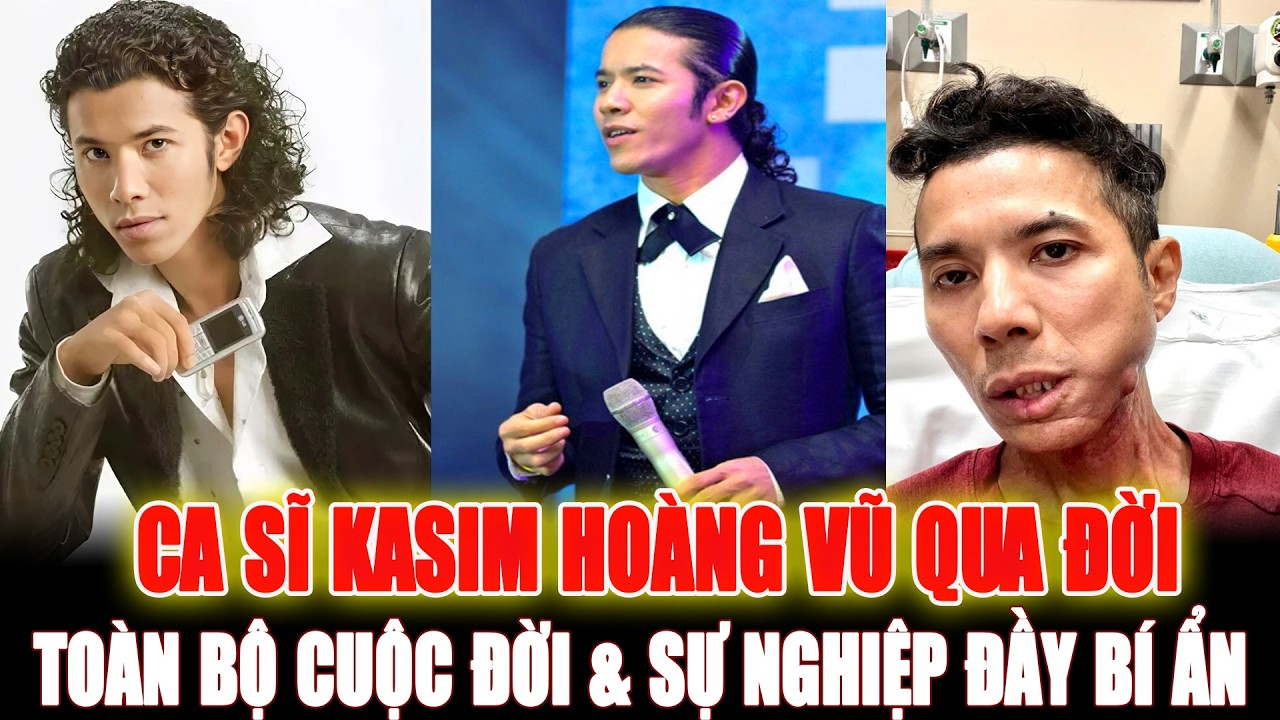 Toàn Bộ Hành Trình Cuộc Đời Và Sự Nghiệp Trước Khi Ca Sĩ Kasim Hoàng Vũ Qua Đời
