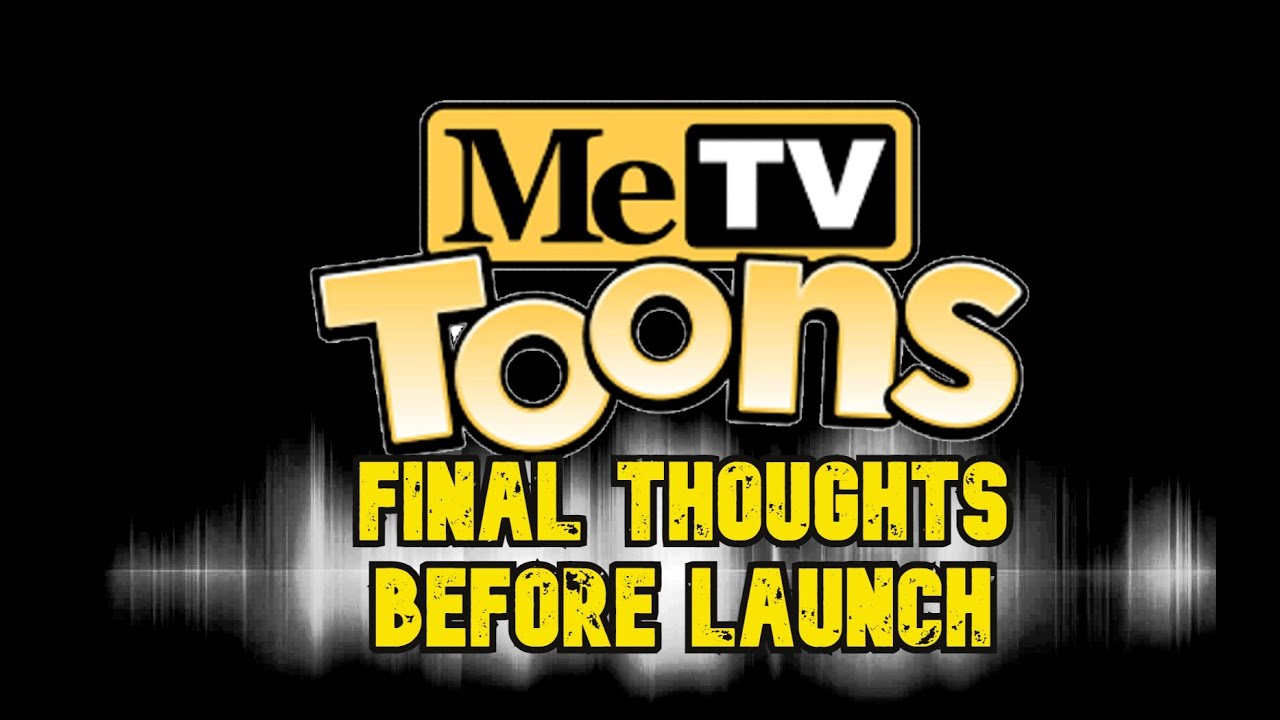 METV TOONS | FINAL THOUGHTS BEFORE LAUNCH