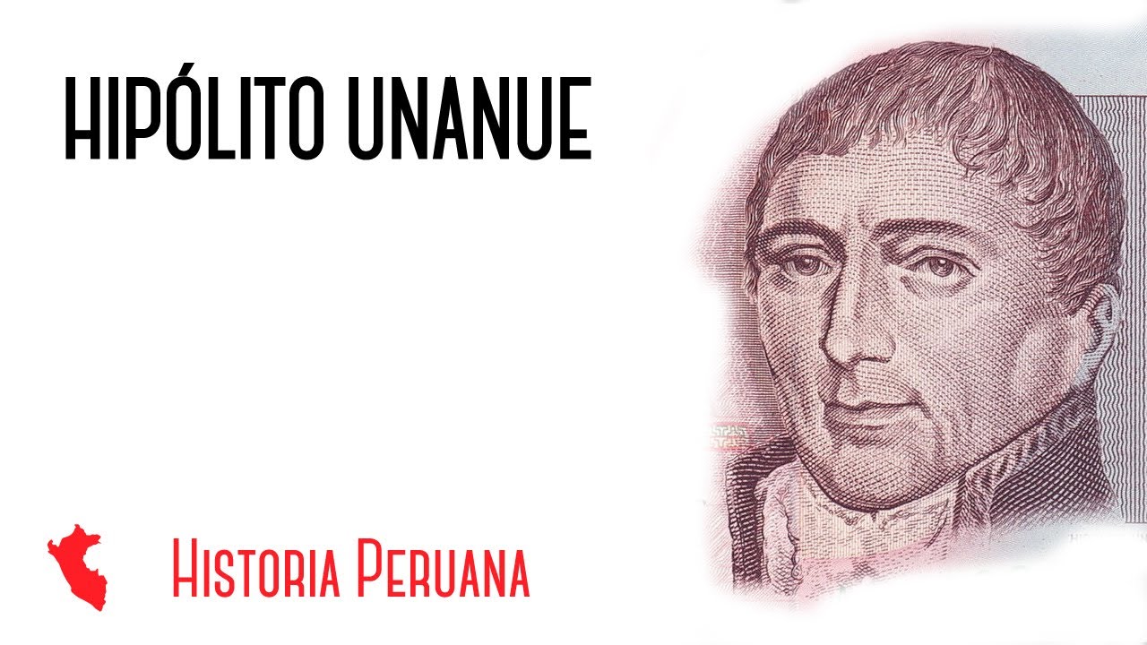 Hip&oacute;lito Unanue, Historia Peruana