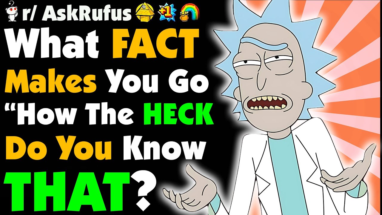 HOW THE HECK DO YOU KNOW THAT?!