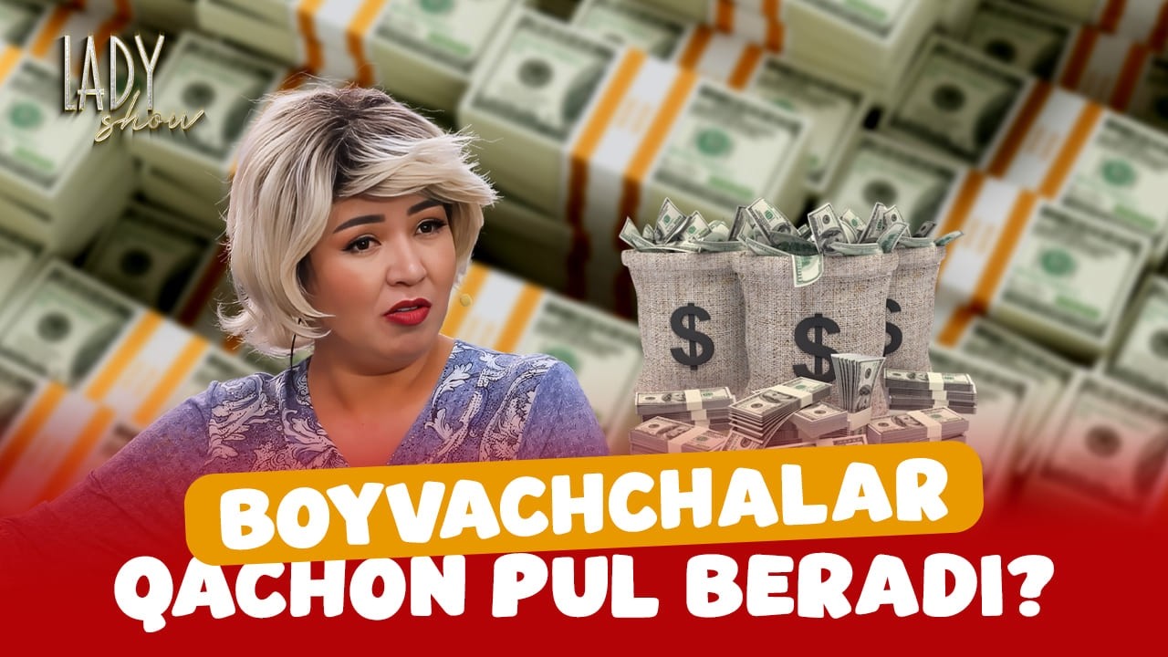 Boyvachchalar qachon pul beradi? Lady Show