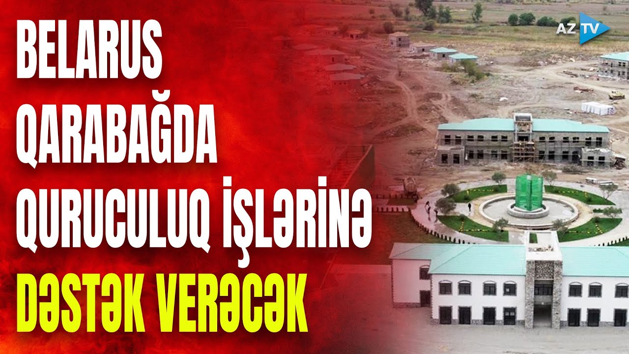 Qarabağın yenidən qurulmasına dəstək: Belarus Ağdamda aqroşəhərciyin yaradılmasına töhfə verəcək