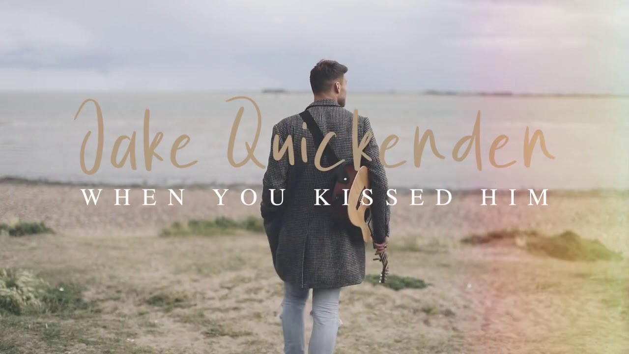 “ When you kissed him “ official video Jake Quickenden