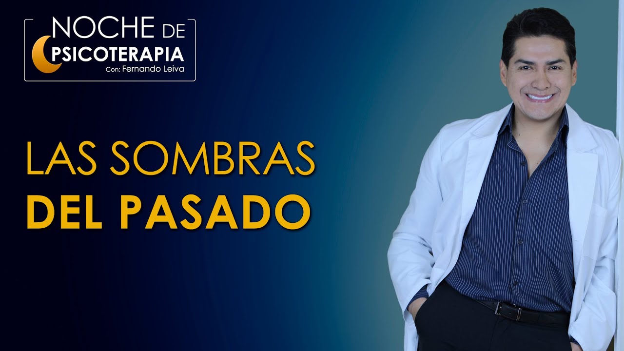 LAS SOMBRAS DEL PASADO - Psicólogo Fernando Leiva (Programa educativo de contenido psicológico)