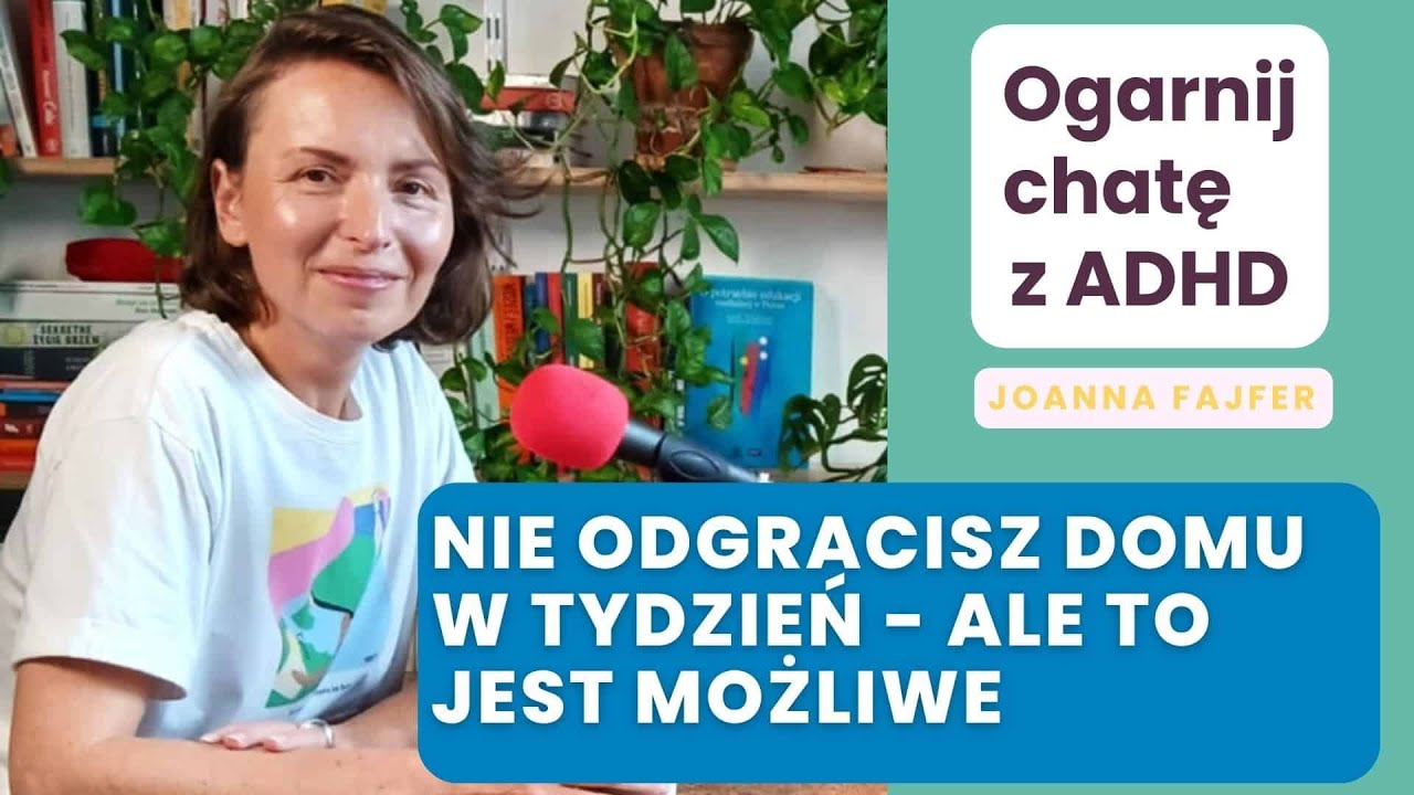 Jak odgracać dom z ADHD? Kategorie zamiast pomieszczeń i gotowość w trakcie działania