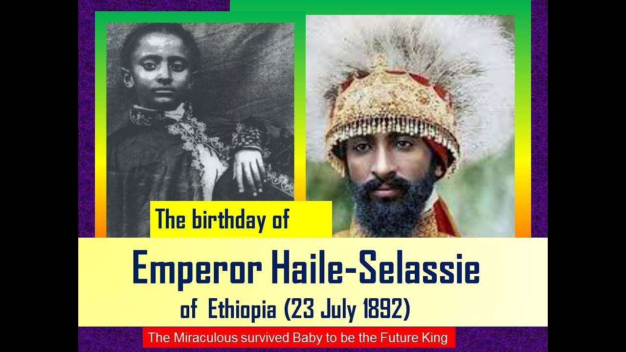 The Untold Story of Emperor Haile-Selassie’s Birthday (23 July 1892 Ethiopia)