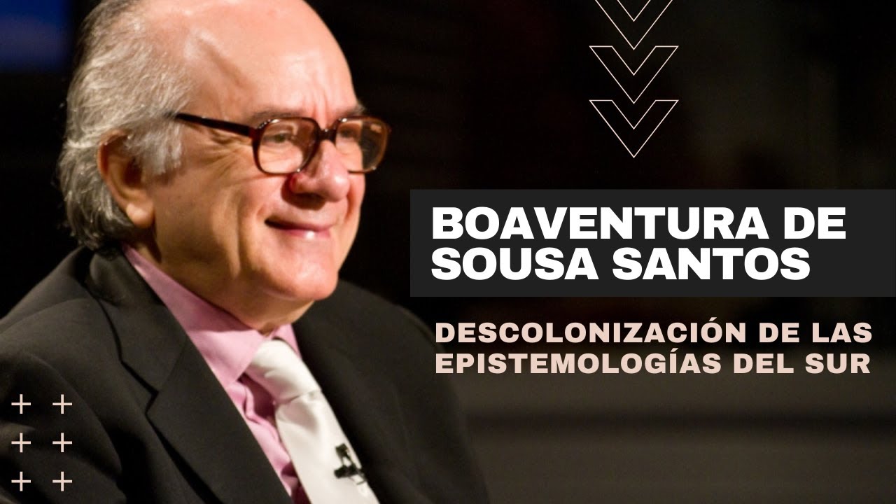 Boaventura de Sousa Santos. Descolonización de las epistemologías del sur