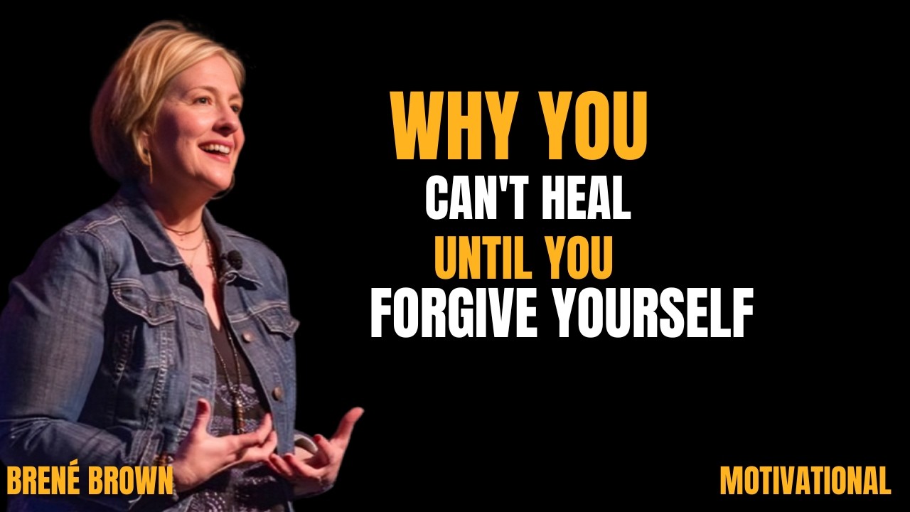 Why You Can't Forgive Yourself (And How To Finally Let Go) ||the best Motivation by   brene brown