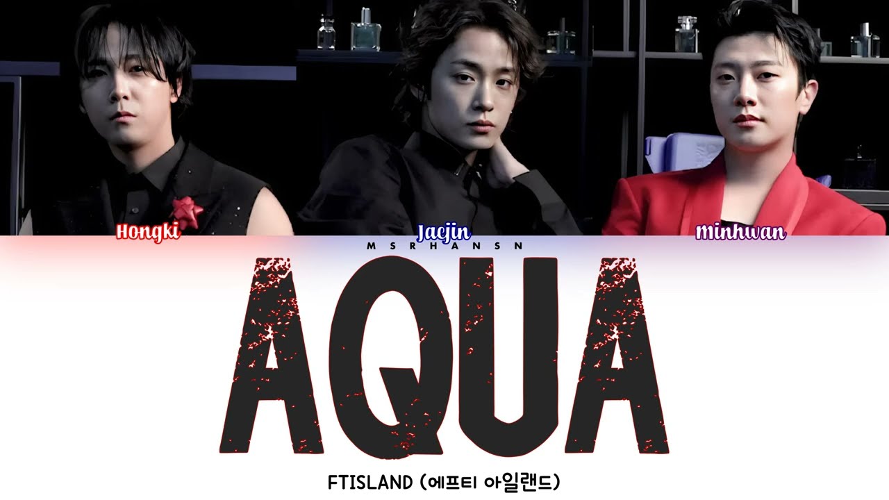 FTISLAND (FT아일랜드) - AQUA (Korean Ver.) [Han|Rom|Eng] Color Coded Lyrics 가사