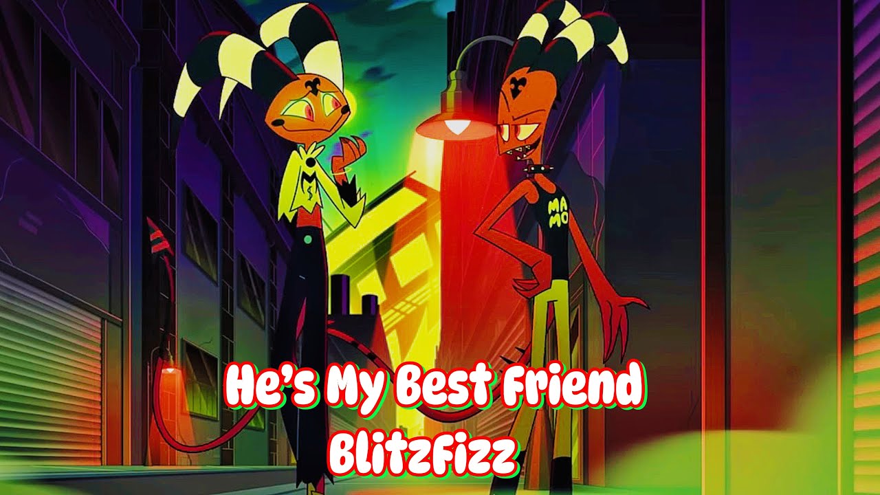 He’s My Best Friend - Blitzø & Fizz ❤️💚