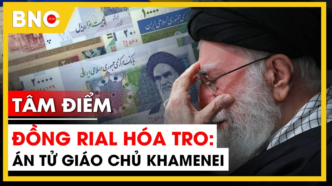 Tâm điểm: Giáo chủ Iran nguy cấp: Đồng Rial hóa tro hay niềm tin bị phản bội? | BNC Now