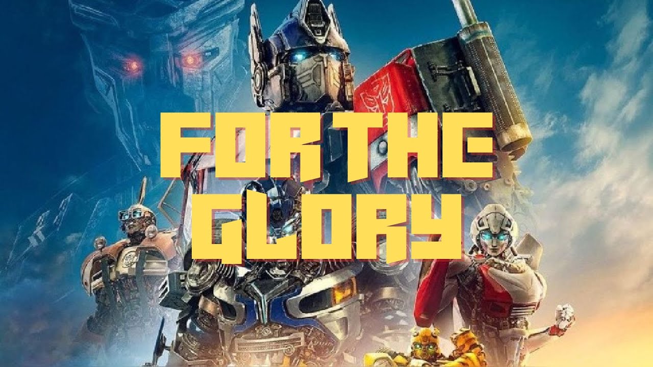 TRANSFORMERS RISE OF THE BEAST AMV (ALL GOOD THINGS - FOR THE GLORY) RESUBIDO