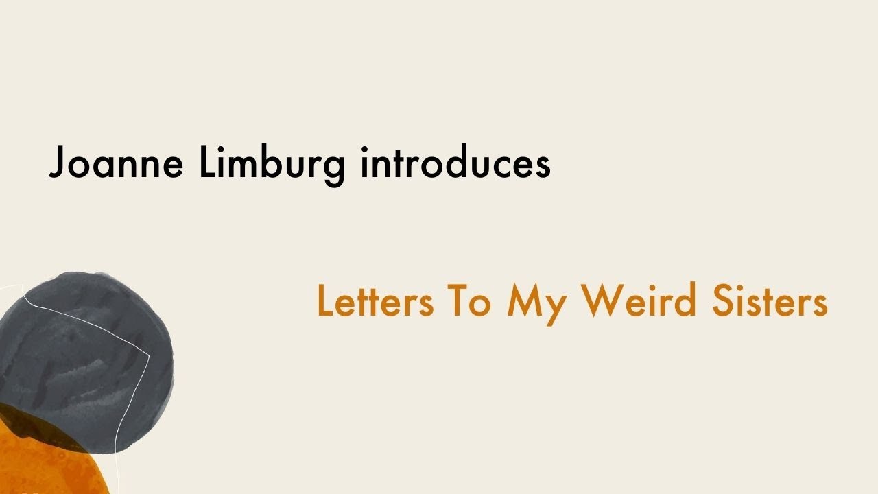 Joanne Limburg introduces Letters To My Weird Sisters
