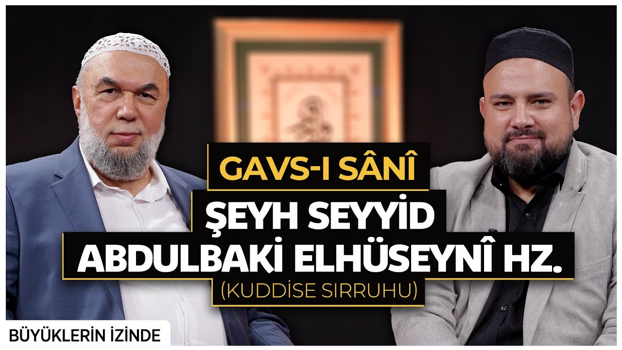 Gavs-ı Sani Seyyid Abdulbaki Elhüseyni Hz. (k.s) Büyüklerin İzinde | 4.Bölüm