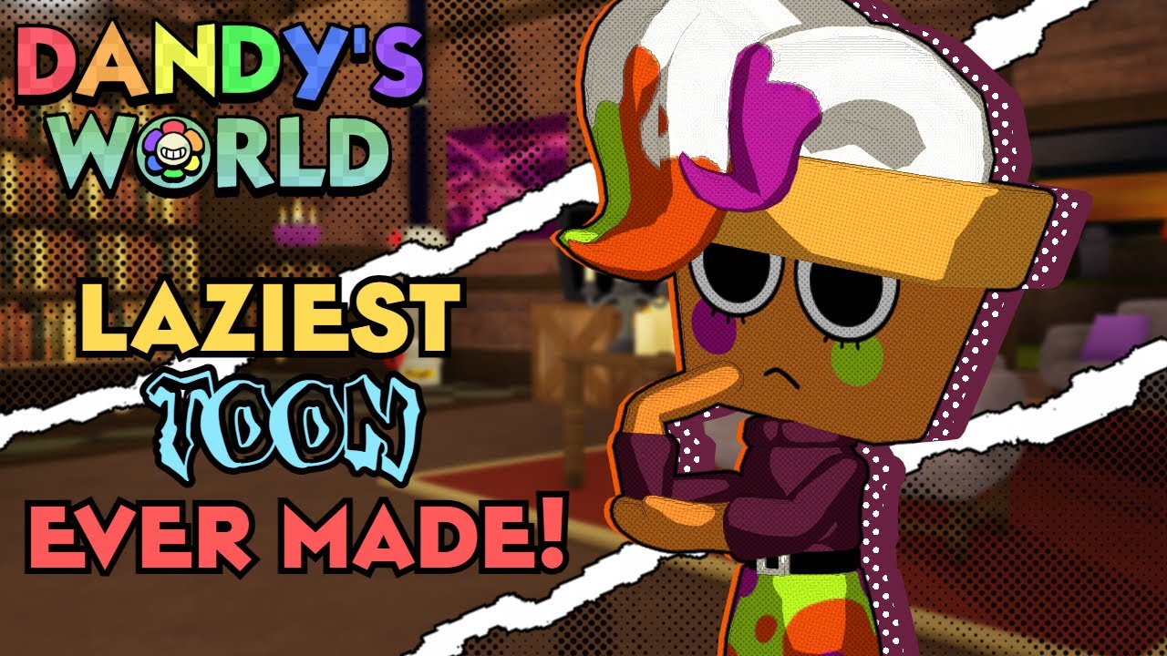 Dandy's World's Laziest TOON Ever made!
