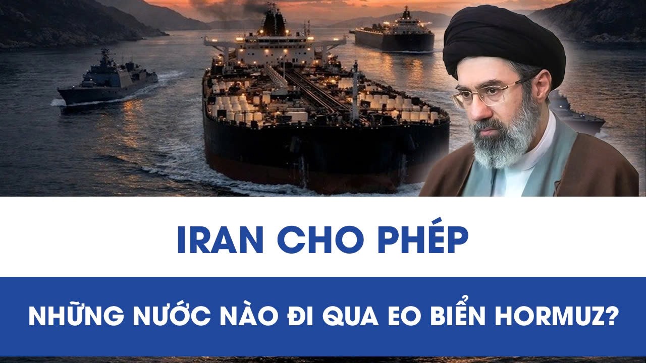 Danh sách các quốc gia được Iran cho phép qua Eo biển Hormuz giữa căng thẳng leo thang