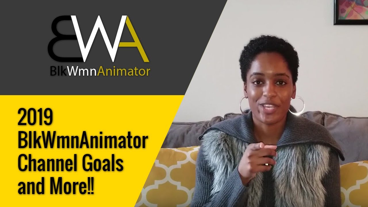 2019 BlkWmnAnimator Channel Goals and More!!