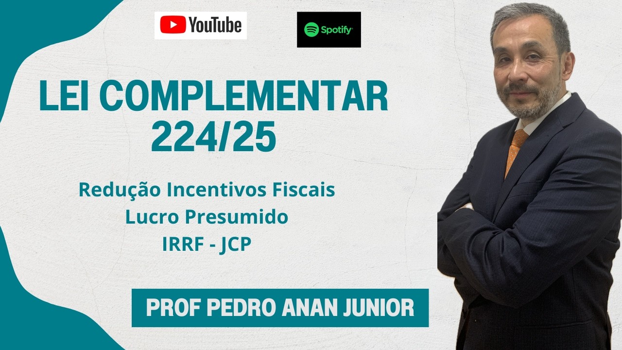 Lei Complementar 224/25 Redução Incentivos Fiscais, Lucro Presumido e JCP.
