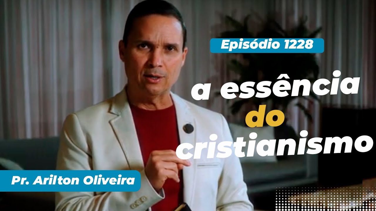 1228. A ESS&Ecirc;NCIA DO CRISTIANISMO / PRIMEIRO DEUS / PR. ARILTON