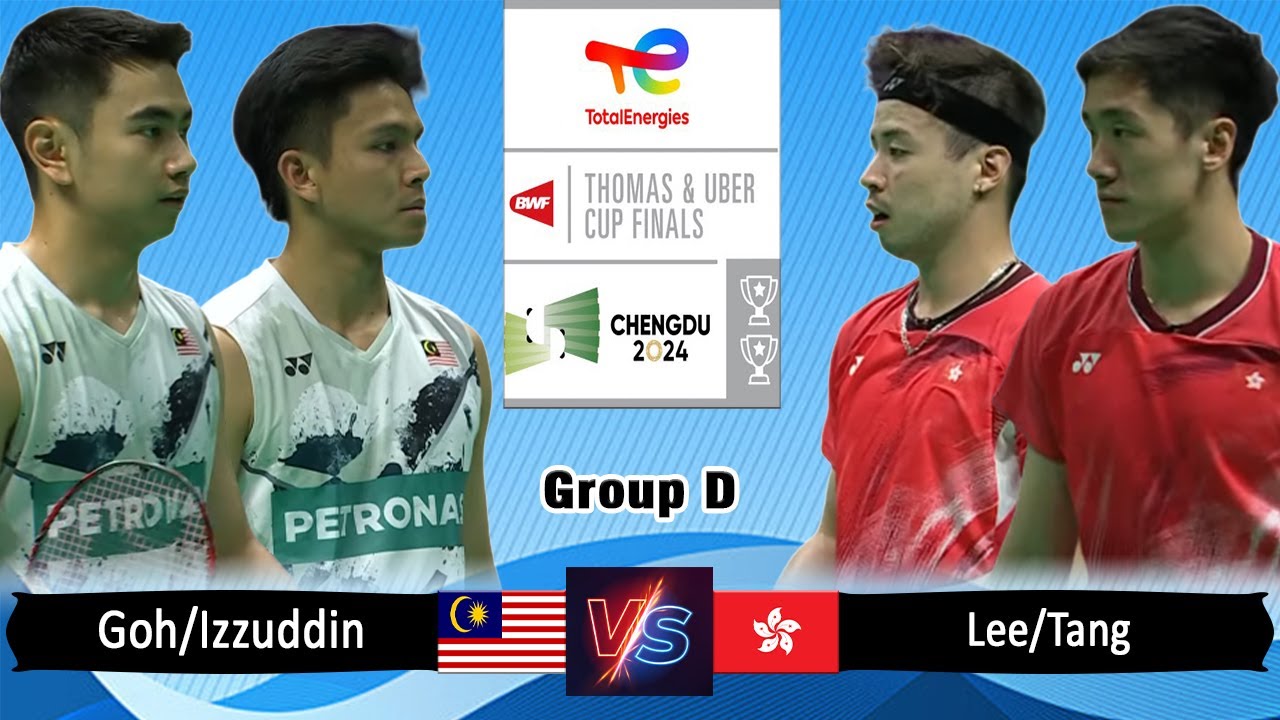 Goh Sze Fei/Nur Izzuddin vs Lee Chun Hei Reginald/Tang Chun Man Thomas & Uber Cup Finals 2024 -Group
