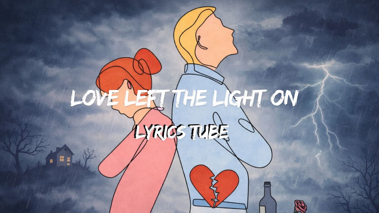 Love Left the Light On  | Lyrics | LyrTube